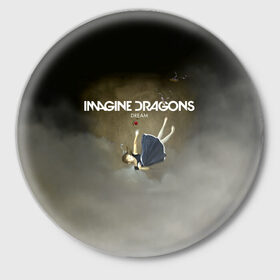 Значок с принтом Imagine Dragons Dream в Санкт-Петербурге,  металл | круглая форма, металлическая застежка в виде булавки | Тематика изображения на принте: альтернативный | американская | группа | драгонс | имеджин | инди | индирок | поп | рок | электроник
