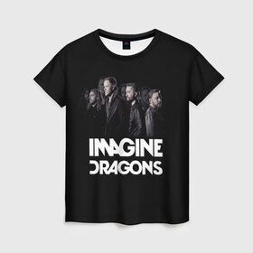 Женская футболка 3D с принтом Группа Imagine Dragons в Санкт-Петербурге, 100% полиэфир ( синтетическое хлопкоподобное полотно) | прямой крой, круглый вырез горловины, длина до линии бедер | альтернативный | американская | группа | драгонс | имеджин | инди | индирок | поп | рок | электроник