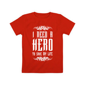 Детская футболка хлопок с принтом I need a Hero в Санкт-Петербурге, 100% хлопок | круглый вырез горловины, полуприлегающий силуэт, длина до линии бедер | awake | hero | monster | skillet | джон купер | кори купер | рок