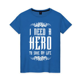 Женская футболка хлопок с принтом I need a Hero в Санкт-Петербурге, 100% хлопок | прямой крой, круглый вырез горловины, длина до линии бедер, слегка спущенное плечо | awake | hero | monster | skillet | джон купер | кори купер | рок