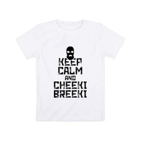 Детская футболка хлопок с принтом Keep calm and cheeki breeki в Санкт-Петербурге, 100% хлопок | круглый вырез горловины, полуприлегающий силуэт, длина до линии бедер | counter | cs | cs go | csgo | go | strike | контр | контра | кс | кс го | ксго | страйк | чики брики | чикибрики