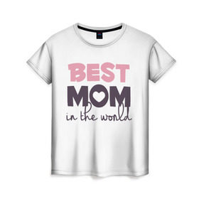 Женская футболка 3D с принтом Лучшая мама в мире в Санкт-Петербурге, 100% полиэфир ( синтетическое хлопкоподобное полотно) | прямой крой, круглый вырез горловины, длина до линии бедер | мама | родители