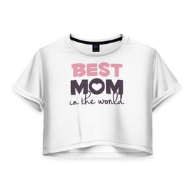 Женская футболка 3D укороченная с принтом Лучшая мама в мире в Санкт-Петербурге, 100% полиэстер | круглая горловина, длина футболки до линии талии, рукава с отворотами | мама | родители