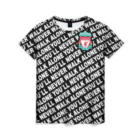 Женская футболка 3D с принтом YNWA с логотипом в Санкт-Петербурге, 100% полиэфир ( синтетическое хлопкоподобное полотно) | прямой крой, круглый вырез горловины, длина до линии бедер | liverpool | you ll never walk alone | апл | ливерпуль | футбол