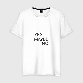 Мужская футболка хлопок с принтом Yes. Maybe. No в Санкт-Петербурге, 100% хлопок | прямой крой, круглый вырез горловины, длина до линии бедер, слегка спущенное плечо. | maybe | minimalism | no | savkov | words | yes
