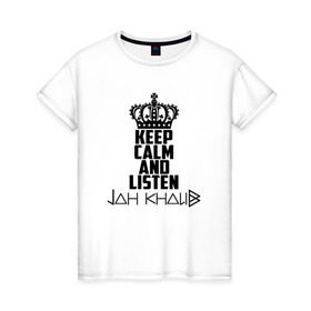 Женская футболка хлопок с принтом Keep calm and listen Jah Khalib в Санкт-Петербурге, 100% хлопок | прямой крой, круглый вырез горловины, длина до линии бедер, слегка спущенное плечо | jah khalib | jahkhalib | snd | znnkn | бахтияр мамедов | битмейкер | джа калиб | джакалиб | джах халиб | если че | жах халиб | певец | продюсер | реп | репер | рэп | рэпер | хип хоп | хипхоп | я баха