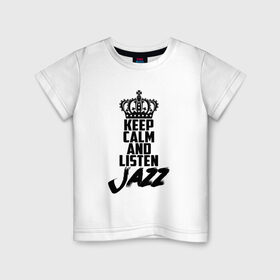 Детская футболка хлопок с принтом Keep calm and listen Jazz в Санкт-Петербурге, 100% хлопок | круглый вырез горловины, полуприлегающий силуэт, длина до линии бедер | jazz | африканские ритмы | афроамериканский | блюз | вокально | гармоническая | джаз | джас | европейская | жаз | жас | инструментальная | музыка | музыкальный | регтайм | структура | фольклор