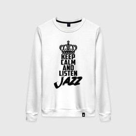 Женский свитшот хлопок с принтом Keep calm and listen Jazz в Санкт-Петербурге, 100% хлопок | прямой крой, круглый вырез, на манжетах и по низу широкая трикотажная резинка  | jazz | африканские ритмы | афроамериканский | блюз | вокально | гармоническая | джаз | джас | европейская | жаз | жас | инструментальная | музыка | музыкальный | регтайм | структура | фольклор