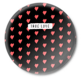 Значок с принтом True Love в Санкт-Петербурге,  металл | круглая форма, металлическая застежка в виде булавки | 14 февраля | love | valentine | день святого валентина | любовь | сердечки