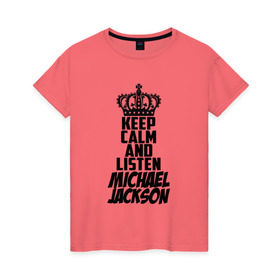 Женская футболка хлопок с принтом Keep calm and listen Michael Jackson в Санкт-Петербурге, 100% хлопок | прямой крой, круглый вырез горловины, длина до линии бедер, слегка спущенное плечо | jackson | joseph | michael | the jackson 5 | джек | джексон | джозеф | диско | жексон | звезда | король | майк | майкл | майкла | мйкел | нью | поп | попсы | ритм н блюз | рок | свинг | соул | фанк