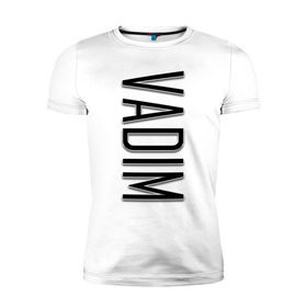 Мужская футболка премиум с принтом Vadim-black в Санкт-Петербурге, 92% хлопок, 8% лайкра | приталенный силуэт, круглый вырез ворота, длина до линии бедра, короткий рукав | Тематика изображения на принте: name | name vadim | vadim | vadim black | вадим | имена | имя | имя вадим