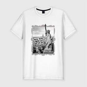 Мужская футболка премиум с принтом New York city of my dreams в Санкт-Петербурге, 92% хлопок, 8% лайкра | приталенный силуэт, круглый вырез ворота, длина до линии бедра, короткий рукав | 