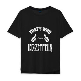 Мужская футболка хлопок Oversize с принтом Вот кто любит Led Zeppelin в Санкт-Петербурге, 100% хлопок | свободный крой, круглый ворот, “спинка” длиннее передней части | Тематика изображения на принте: 