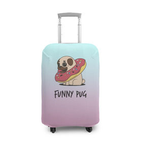 Чехол для чемодана 3D с принтом Funny PUG в Санкт-Петербурге, 86% полиэфир, 14% спандекс | двустороннее нанесение принта, прорези для ручек и колес | animals | dog | dogs | gradient | illustration | inscription | lettering | pug | puppy | градиент | животные | иллюстрация | леттеринг | мопс | надпись | песик | собаки | щенок