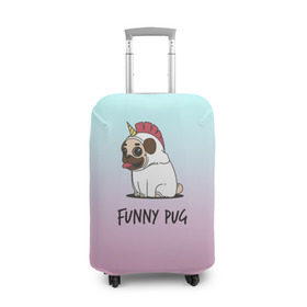 Чехол для чемодана 3D с принтом Funny PUG в Санкт-Петербурге, 86% полиэфир, 14% спандекс | двустороннее нанесение принта, прорези для ручек и колес | animals | dog | dogs | gradient | illustration | inscription | lettering | pug | puppy | unicorn | градиент | единорог | животные | иллюстрация | леттеринг | мопс | надпись | песик | собаки | щенок