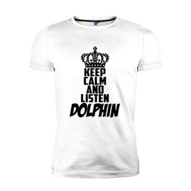 Мужская футболка премиум с принтом Keep calm and listen Dolphin в Санкт-Петербурге, 92% хлопок, 8% лайкра | приталенный силуэт, круглый вырез ворота, длина до линии бедра, короткий рукав | Тематика изображения на принте: 