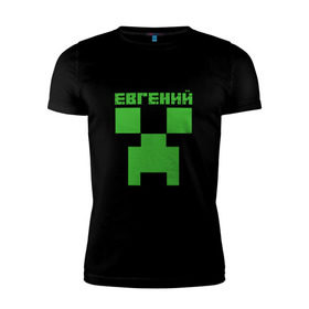 Мужская футболка премиум с принтом Евгений - Minecraft в Санкт-Петербурге, 92% хлопок, 8% лайкра | приталенный силуэт, круглый вырез ворота, длина до линии бедра, короткий рукав | minecraft | добывать | евгений | евгеша | женечка | женька | женя | игра | игрушка | имя | компьютерная | кубики | майкрафт | майн крафт | майнкрафт | пиксели | пиксель | ремесло | с именем | шахта