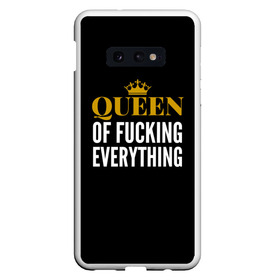 Чехол для Samsung S10E с принтом Queen of fucking everything в Санкт-Петербурге, Силикон | Область печати: задняя сторона чехла, без боковых панелей | для девушек | королева | корона | с надписью