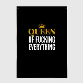 Постер с принтом Queen of fucking everything в Санкт-Петербурге, 100% бумага
 | бумага, плотность 150 мг. Матовая, но за счет высокого коэффициента гладкости имеет небольшой блеск и дает на свету блики, но в отличии от глянцевой бумаги не покрыта лаком | для девушек | королева | корона | с надписью