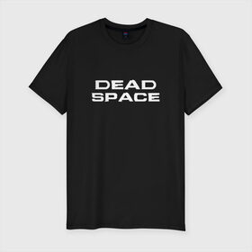 Мужская футболка премиум с принтом Dead Space в Санкт-Петербурге, 92% хлопок, 8% лайкра | приталенный силуэт, круглый вырез ворота, длина до линии бедра, короткий рукав | dead | space | айзек | вирус | зомби | игра | ишимура | кларк | космос | костюм | мёртвый | монстр