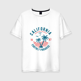 Женская футболка хлопок Oversize с принтом Калифорния в Санкт-Петербурге, 100% хлопок | свободный крой, круглый ворот, спущенный рукав, длина до линии бедер
 | для отпуска | калифорния | клуб | лето | отпуск | парадайз | приключение | путешествие | серф | серфинг | сша | туризм