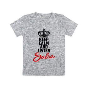 Детская футболка хлопок с принтом Keep calm and listen Salsa в Санкт-Петербурге, 100% хлопок | круглый вырез горловины, полуприлегающий силуэт, длина до линии бедер | Тематика изображения на принте: 