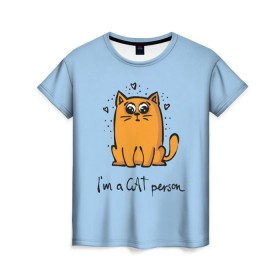 Женская футболка 3D с принтом I am a Cat Person в Санкт-Петербурге, 100% полиэфир ( синтетическое хлопкоподобное полотно) | прямой крой, круглый вырез горловины, длина до линии бедер | cat | домашние любимцы | животные | котики | котэ | котята | любовь | милые