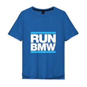 Мужская футболка хлопок Oversize с принтом Run BMW в Санкт-Петербурге, 100% хлопок | свободный крой, круглый ворот, “спинка” длиннее передней части | 