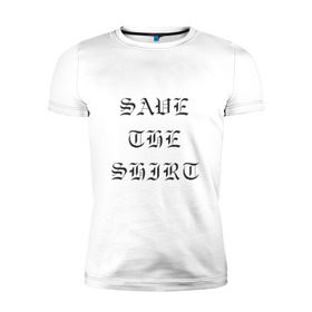 Мужская футболка премиум с принтом save the shirt в Санкт-Петербурге, 92% хлопок, 8% лайкра | приталенный силуэт, круглый вырез ворота, длина до линии бедра, короткий рукав | ahr | come | crybaby | gustav | lil peep | over | save the shirt | sober | ахр | гелик | густав | лил | лилпип | пип | реп | рок | рэп | хип хоп | эмо