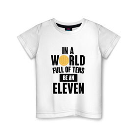 Детская футболка хлопок с принтом Be A Eleven в Санкт-Петербурге, 100% хлопок | круглый вырез горловины, полуприлегающий силуэт, длина до линии бедер | stranger things | очень странные дела