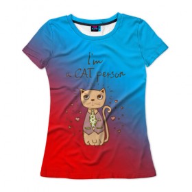 Женская футболка 3D с принтом Im a Cat person в Санкт-Петербурге, 100% полиэфир ( синтетическое хлопкоподобное полотно) | прямой крой, круглый вырез горловины, длина до линии бедер | cat | взгляд | кот | кот хипстер | котёнок | котятки | котятушки | кошечки | кошка | мордочка