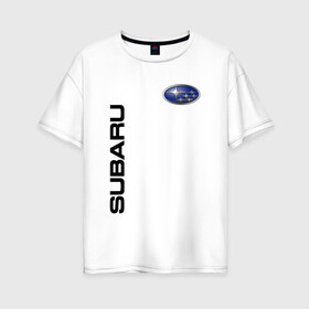 Женская футболка хлопок Oversize с принтом Subaru в Санкт-Петербурге, 100% хлопок | свободный крой, круглый ворот, спущенный рукав, длина до линии бедер
 | corporation | forester | fuji | heavy | impreza | industries | sport | subaru | wrx sti | авто | автомобиль | знак | лого | машина | седан | символ | спорт | субара | субару | тачка | хэтчбек | эмблема