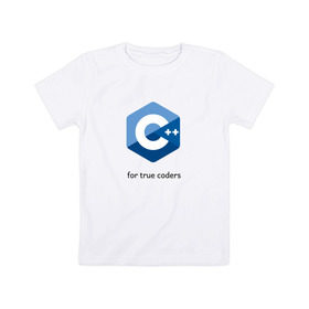 Детская футболка хлопок с принтом C++ for true coders в Санкт-Петербурге, 100% хлопок | круглый вырез горловины, полуприлегающий силуэт, длина до линии бедер | c | c plus plus | cpp | программирование | си | си плюс плюс
