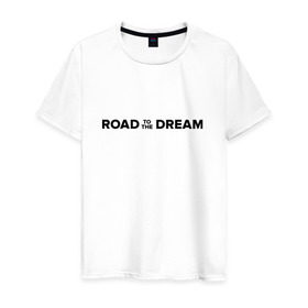 Мужская футболка хлопок с принтом Road to the dream. Black в Санкт-Петербурге, 100% хлопок | прямой крой, круглый вырез горловины, длина до линии бедер, слегка спущенное плечо. | мечта | мотивация | следуй за мечтой | спорт