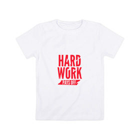 Детская футболка хлопок с принтом Hard work pays off. Red в Санкт-Петербурге, 100% хлопок | круглый вырез горловины, полуприлегающий силуэт, длина до линии бедер | Тематика изображения на принте: мотивация | спорт | цели