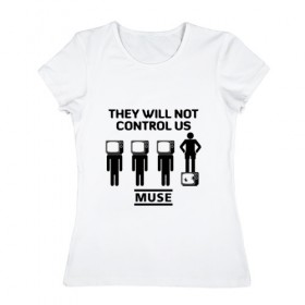 Женская футболка хлопок с принтом They will not control us, Muse в Санкт-Петербурге, 100% хлопок | прямой крой, круглый вырез горловины, длина до линии бедер, слегка спущенное плечо | muse | альтернативный | группа | доминик ховард | крис уолстенхолм | мосе | моус | моусе | муз | муза | музе | музыка | мусе | мэттью беллами | прогрессивный | рок | симфонический | спейс | спейсрок