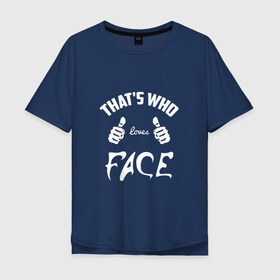 Мужская футболка хлопок Oversize с принтом Вот кто любит Face в Санкт-Петербурге, 100% хлопок | свободный крой, круглый ворот, “спинка” длиннее передней части | face | loves | rap | thats who | реп | репер | рэп | рэпер | фейс
