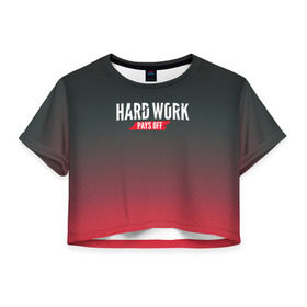 Женская футболка 3D укороченная с принтом Hard work pays off. 3D. RedB в Санкт-Петербурге, 100% полиэстер | круглая горловина, длина футболки до линии талии, рукава с отворотами | carbon | мотивация | спорт | цели