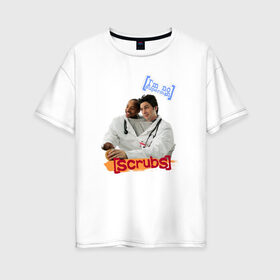Женская футболка хлопок Oversize с принтом Сериал клиника в Санкт-Петербурге, 100% хлопок | свободный крой, круглый ворот, спущенный рукав, длина до линии бедер
 | scrubs | джон макгинли | зак брафф | клиника | сара чок