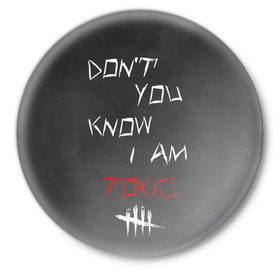 Значок с принтом I am TOXIC в Санкт-Петербурге,  металл | круглая форма, металлическая застежка в виде булавки | dbd | dead by daylight | toxic | дбд | токсик