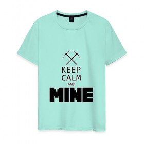 Мужская футболка хлопок с принтом Keep Calm and Mine в Санкт-Петербурге, 100% хлопок | прямой крой, круглый вырез горловины, длина до линии бедер, слегка спущенное плечо. | minecraft   keep calm and mineminecraft | майнкрафт