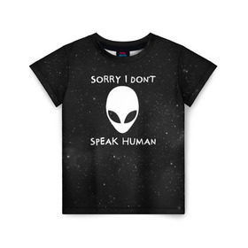 Детская футболка 3D с принтом Sorry, I Dont Speak Human в Санкт-Петербурге, 100% гипоаллергенный полиэфир | прямой крой, круглый вырез горловины, длина до линии бедер, чуть спущенное плечо, ткань немного тянется | голова | извините | инопланетянин | космос | нло | человек | я не говорю