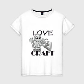 Женская футболка хлопок с принтом Love Craft в Санкт-Петербурге, 100% хлопок | прямой крой, круглый вырез горловины, длина до линии бедер, слегка спущенное плечо | love craft | lovecraft | ктулху | лавкрафт