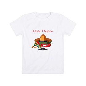 Детская футболка хлопок с принтом Love Mexico в Санкт-Петербурге, 100% хлопок | круглый вырез горловины, полуприлегающий силуэт, длина до линии бедер | Тематика изображения на принте: 