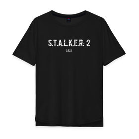Мужская футболка хлопок Oversize с принтом STALKER 2021 в Санкт-Петербурге, 100% хлопок | свободный крой, круглый ворот, “спинка” длиннее передней части | stalker | stalker 2 | сталкер | сталкер 2