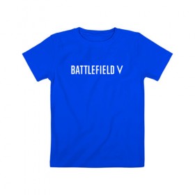 Детская футболка хлопок с принтом Battlefield 5 в Санкт-Петербурге, 100% хлопок | круглый вырез горловины, полуприлегающий силуэт, длина до линии бедер | battlefield 5 | батлфилд 5