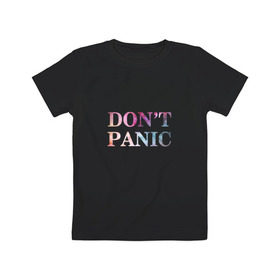 Детская футболка хлопок с принтом Don`t Panic в Санкт-Петербурге, 100% хлопок | круглый вырез горловины, полуприлегающий силуэт, длина до линии бедер | без паники | космос | надпись