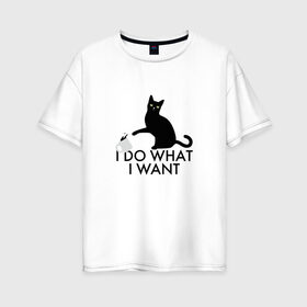 Женская футболка хлопок Oversize с принтом I Do What I Want в Санкт-Петербурге, 100% хлопок | свободный крой, круглый ворот, спущенный рукав, длина до линии бедер
 | делаю что хочу