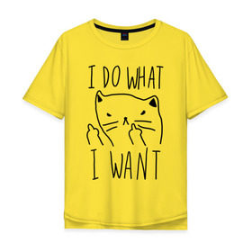 Мужская футболка хлопок Oversize с принтом Do What Want в Санкт-Петербурге, 100% хлопок | свободный крой, круглый ворот, “спинка” длиннее передней части | cat | kitty | кот | кошка