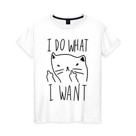 Женская футболка хлопок с принтом Do What Want в Санкт-Петербурге, 100% хлопок | прямой крой, круглый вырез горловины, длина до линии бедер, слегка спущенное плечо | cat | kitty | кот | кошка